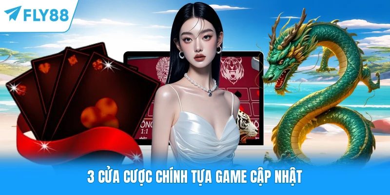 3 cửa cược chính tựa game cập nhật