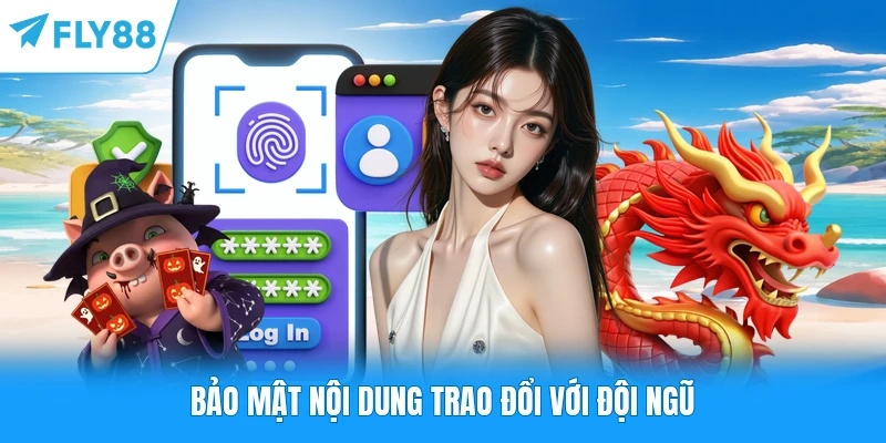 Bảo mật nội dung trao đổi với đội ngũ