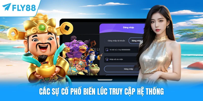 Các sự cố phổ biến lúc truy cập hệ thống