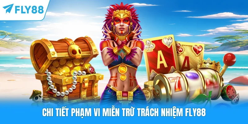 Chi tiết phạm vi miễn trừ trách nhiệm FLY88
