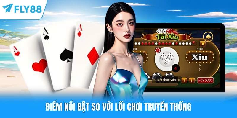 Điểm nổi bật so với lối chơi truyền thống