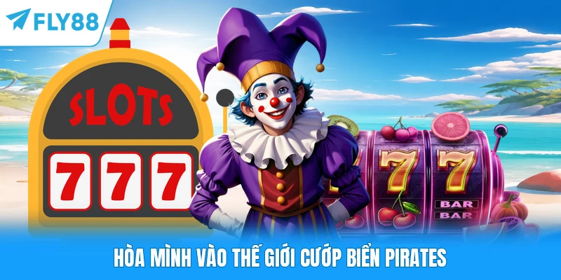 Hòa mình vào thế giới cướp biển Pirates