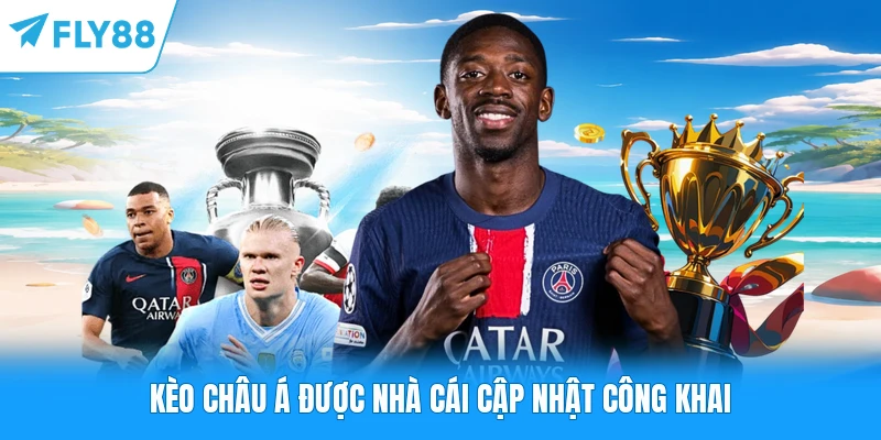 Kèo Châu Á được nhà cái cập nhật công khai