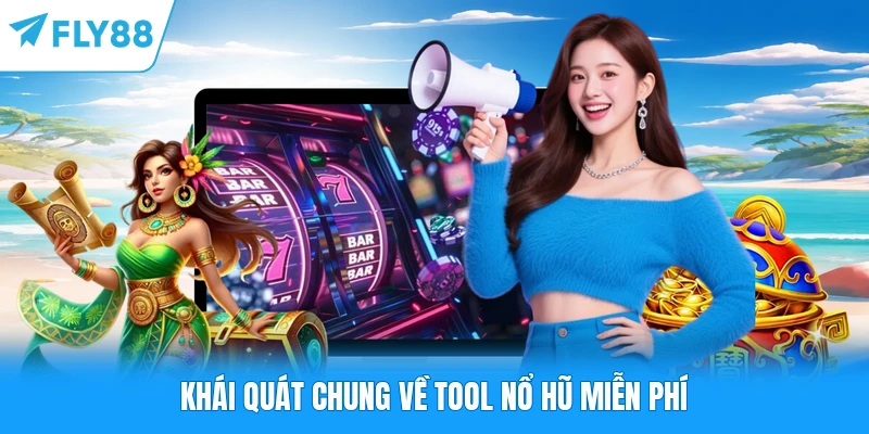 Khái quát chung về tool nổ hũ miễn phí