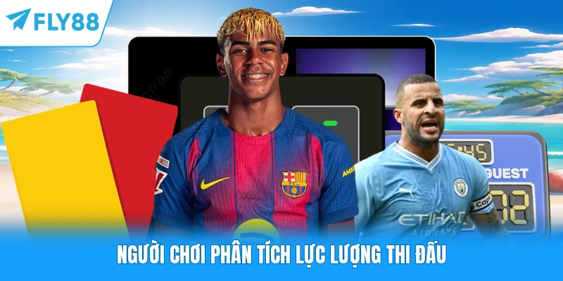 Người chơi phân tích lực lượng thi đấu