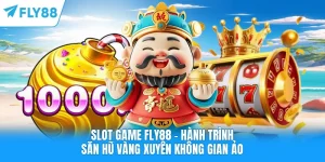 Slot Game FLY88 - Hành Trình Săn Hũ Vàng Xuyên Không Gian Ảo