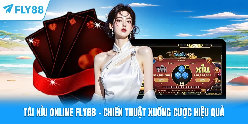 Tài Xỉu Online FLY88 - Chiến Thuật Xuống Cược Hiệu Quả