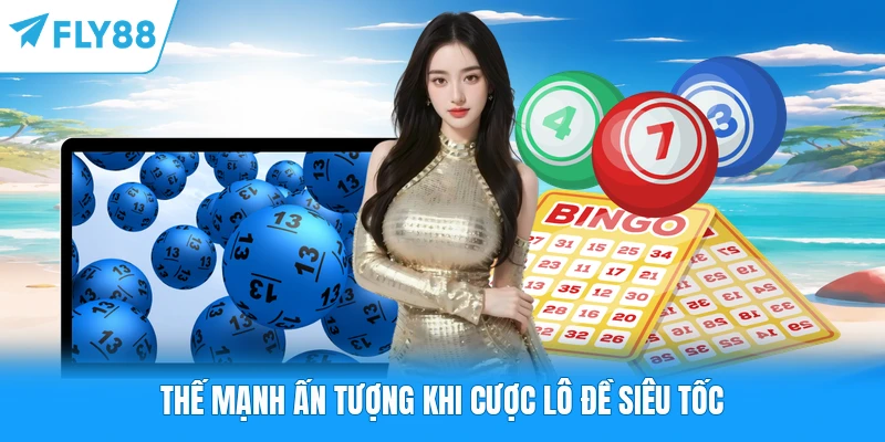 Thế mạnh ấn tượng khi cược lô đề siêu tốc
