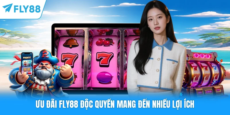 Ưu đãi FLY88 độc quyền mang đến nhiều lợi ích