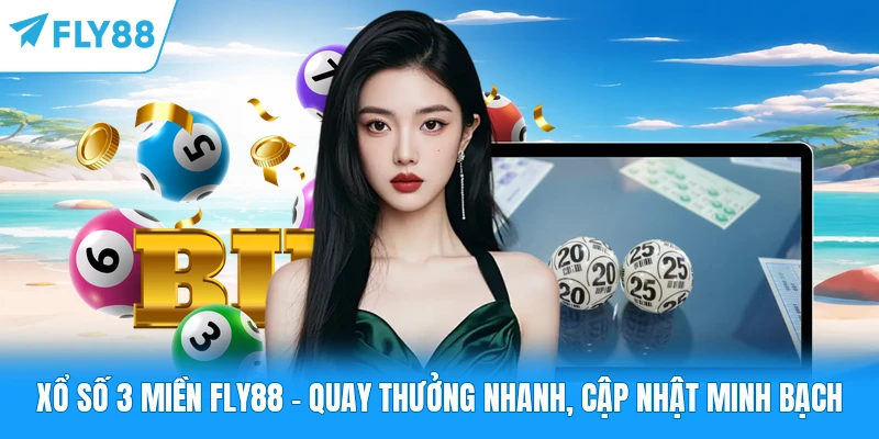 Xổ Số 3 Miền FLY88 - Quay Thưởng Nhanh, Cập Nhật Minh Bạch